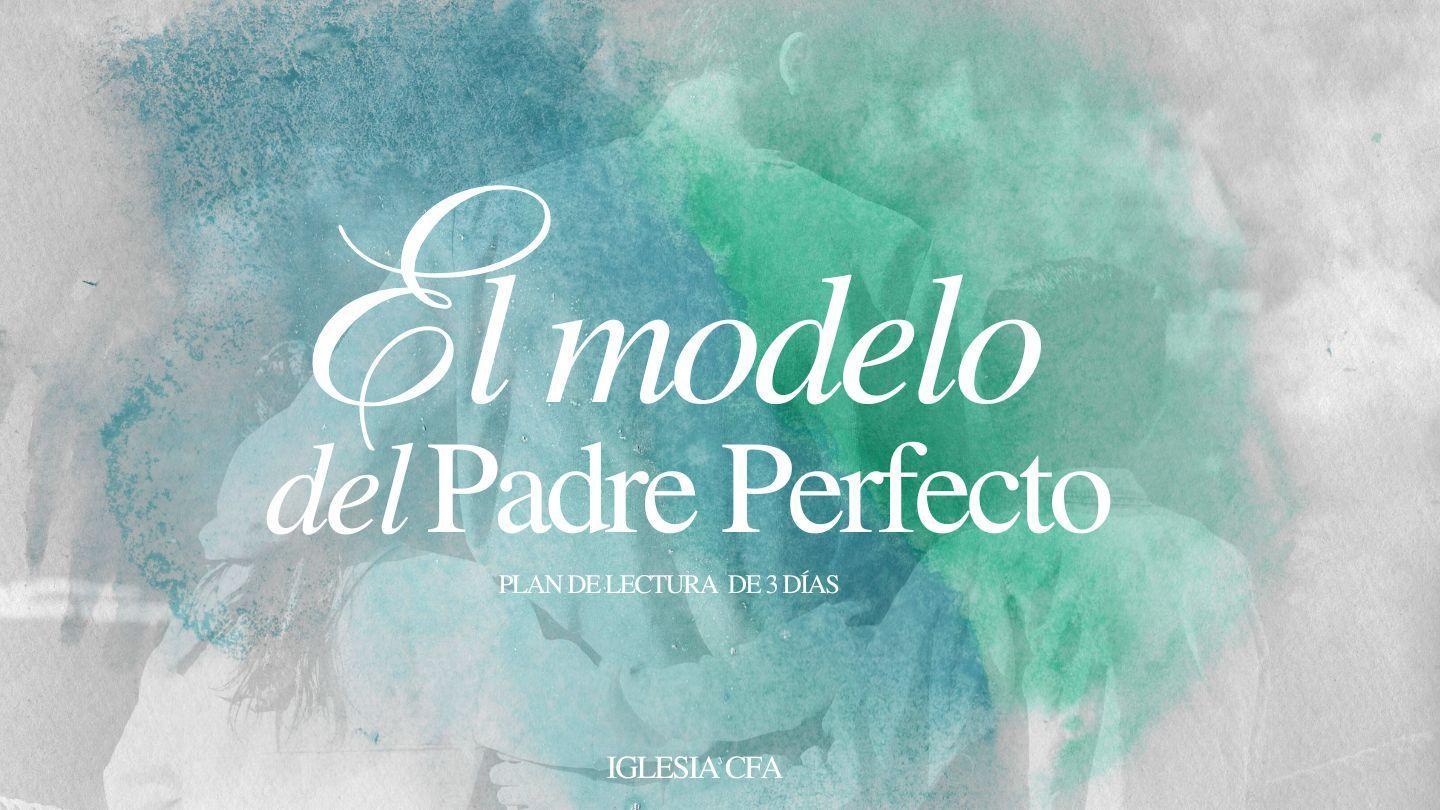 El Modelo Del Padre Perfecto Romans 5:8 New International Version