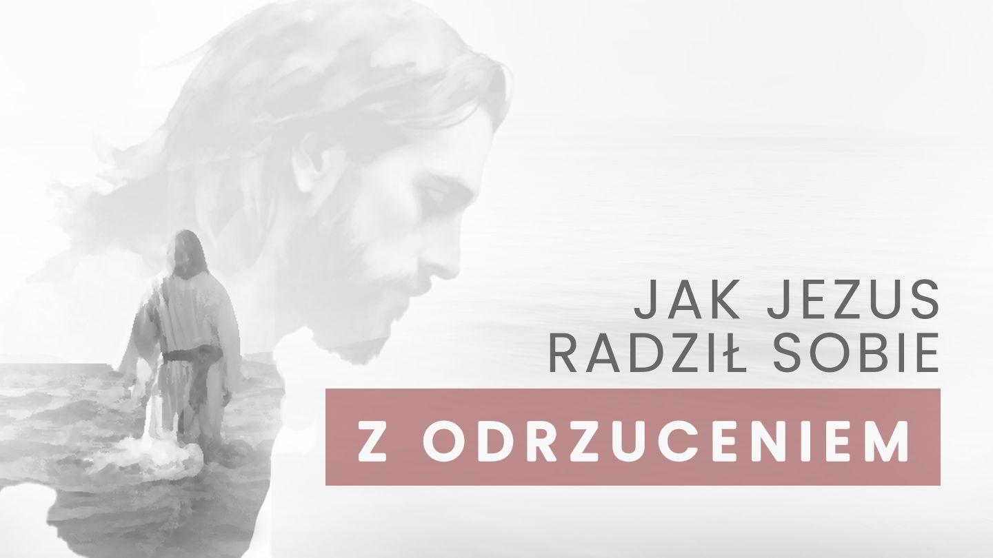Jak Jezus radził sobie z odrzuceniem? 約翰傳福音書 13:34-35 裨治文－克陛存文理《新約全書》和《舊約全書》