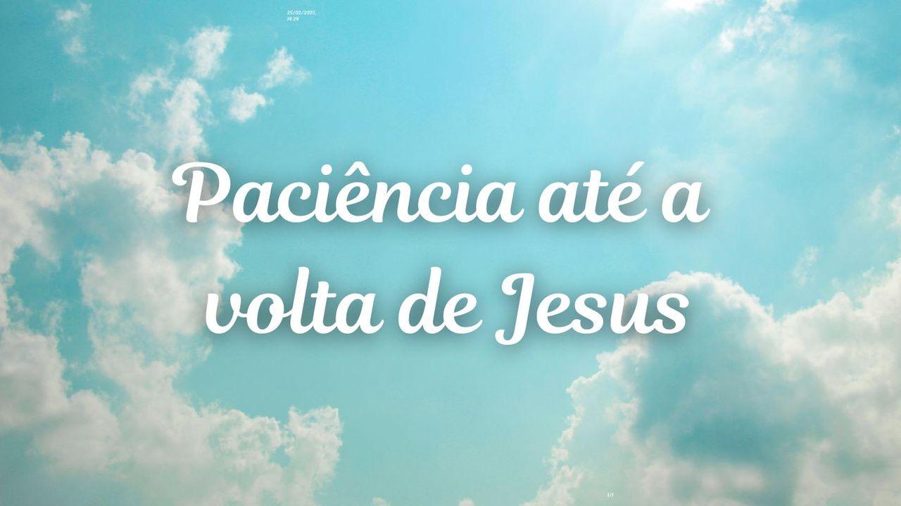 Paciência até a volta de Jesus