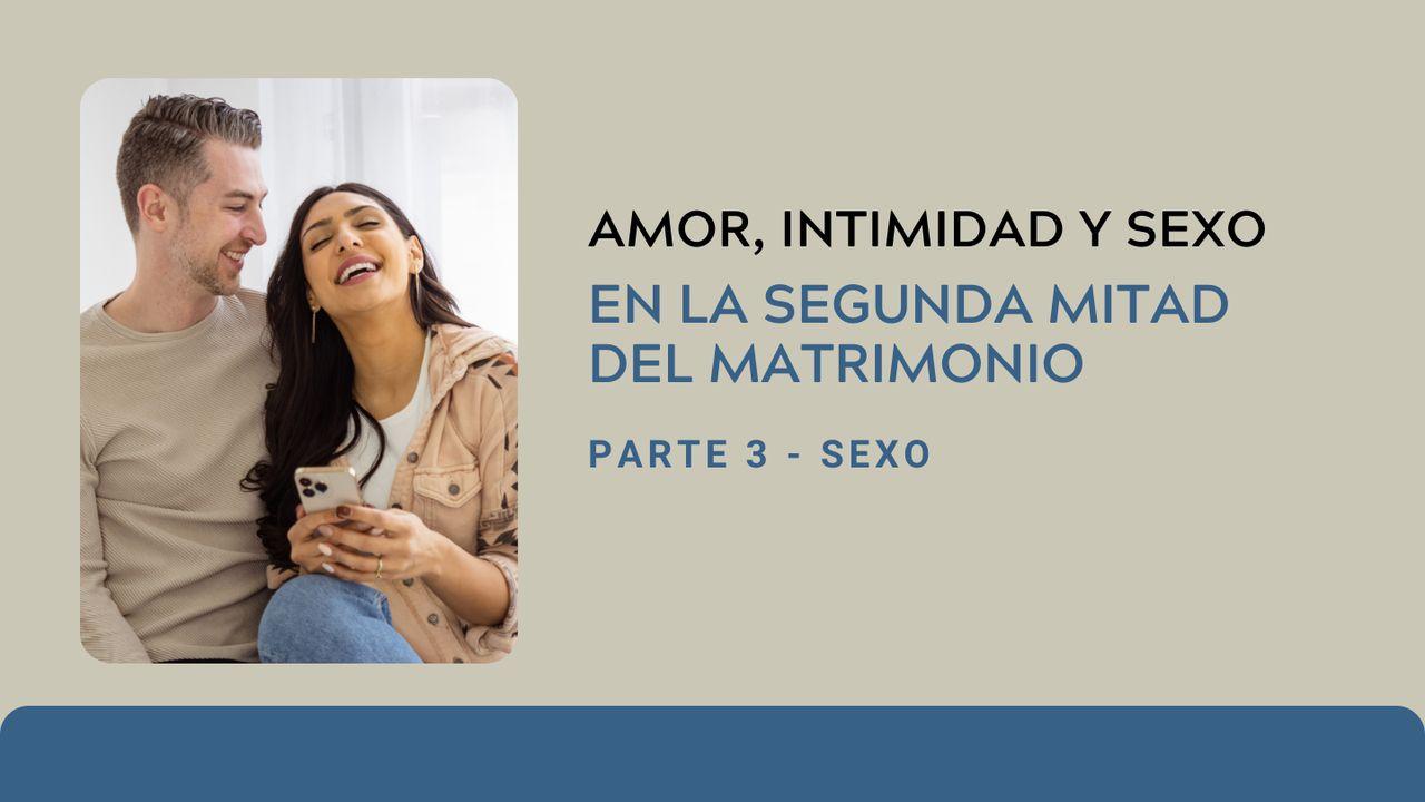 Amor, Intimidad Y Sexo en La Segunda Mitad Del Matrimonio: Parte 3 - SEXO