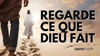 REGARDE CE QUE DIEU FAIT