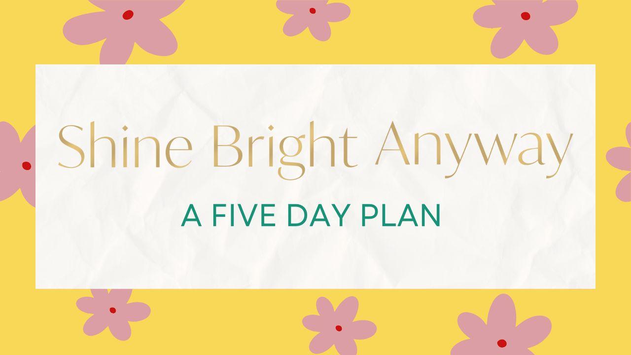Shine Bright Anyway - a 5 Day Plan