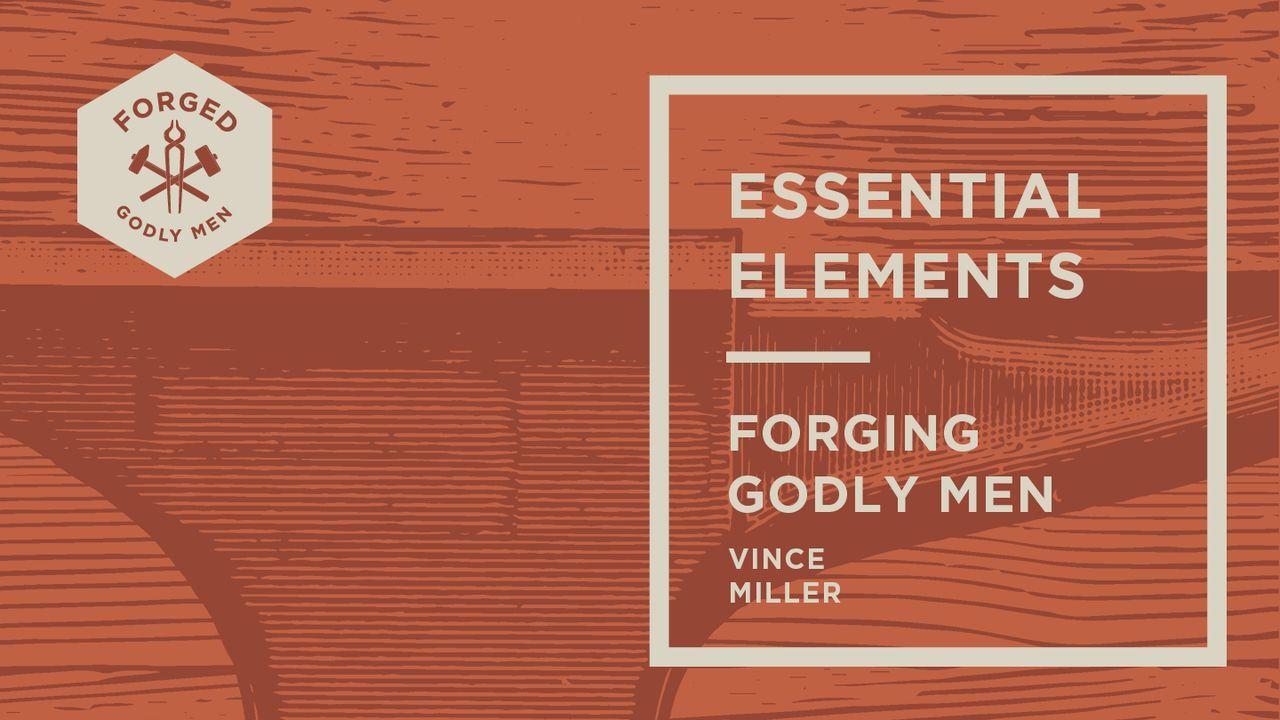 Essential Elements: Forging Godly Men