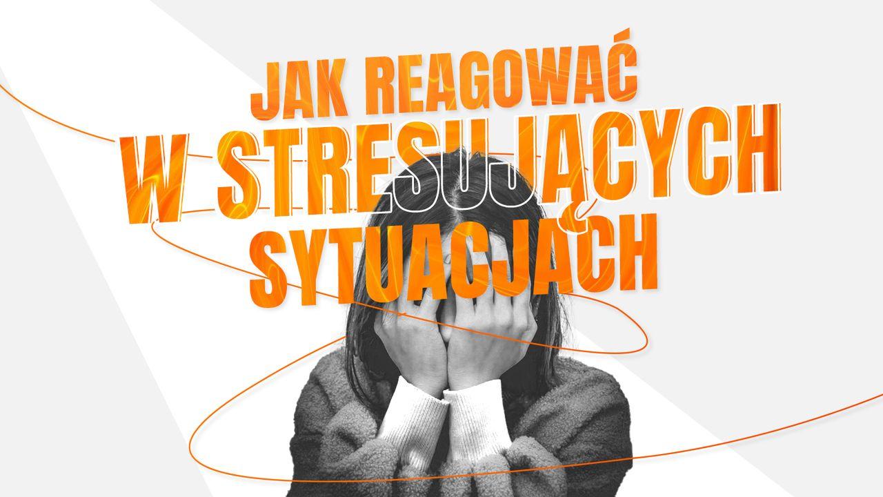 Jak reagować w stresujących sytuacjach
