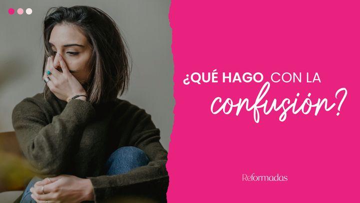 ¿Qué Hago Con La Confusión?