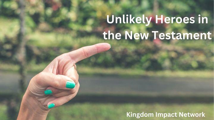 Unlikely Heroes in the New Testament