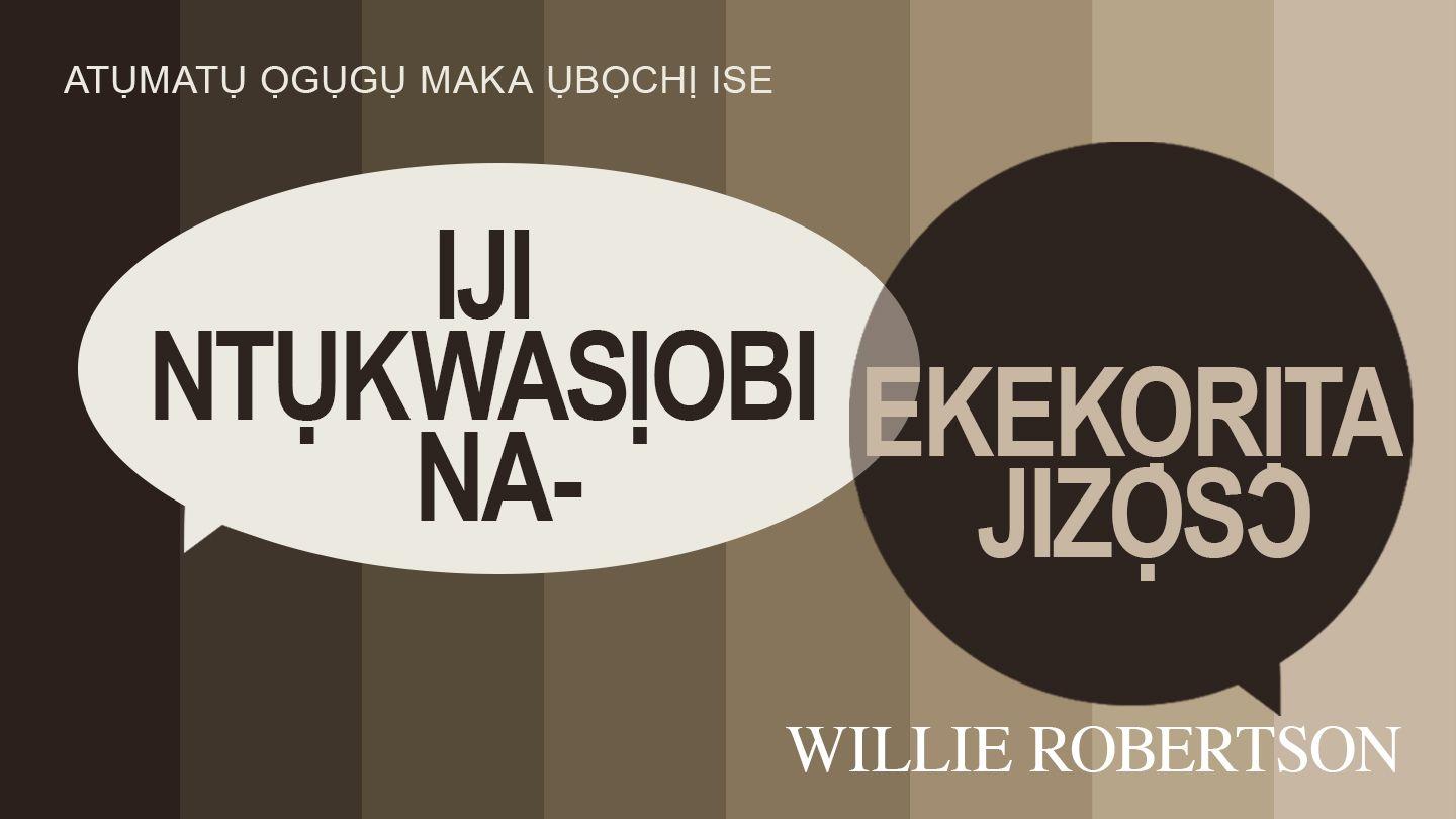 Iji Ntụkwasị Obi Ekekọrịta Jizọs Mak 16:15-18 Baịbụlụ Nsọ nʼIgbo Ndị Ugbu a