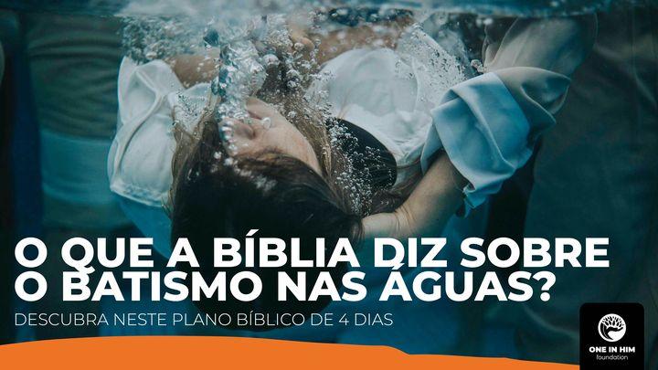 O Que a Bíblia Diz Sobre O Batismo Nas Águas?