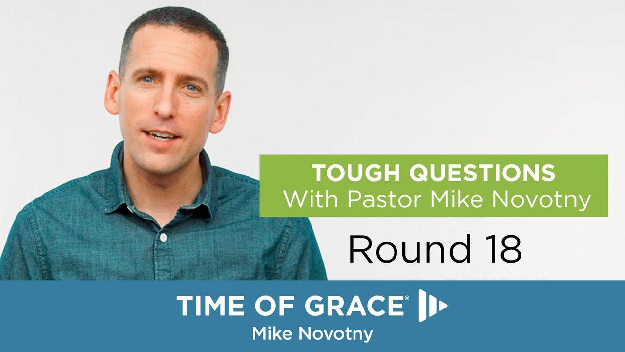 Tough Questions With Pastor Mike Novotny, Round 18