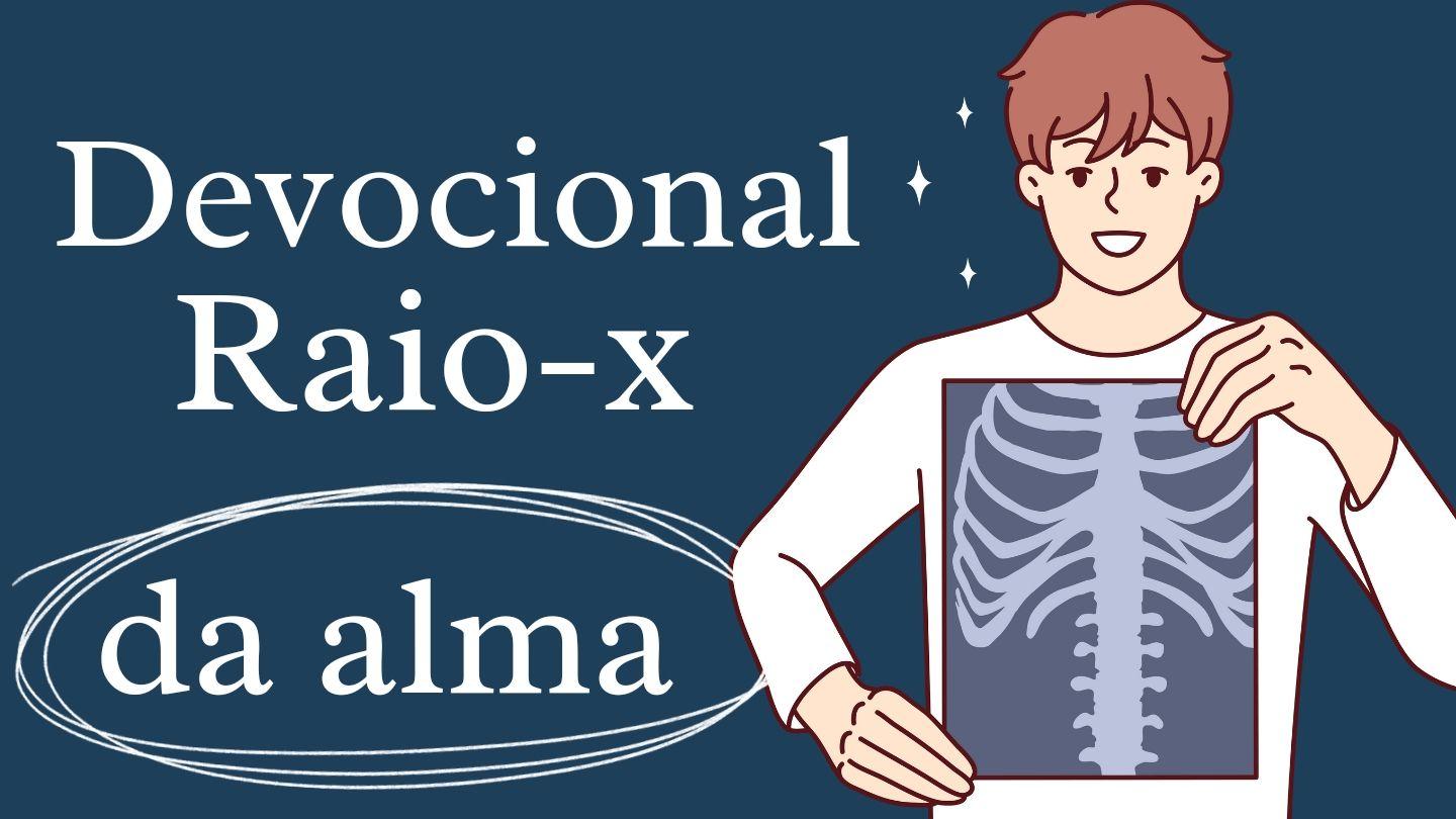Devocional: Raio-X da Alma 2Coríntios 13:5-9 Almeida Revista e Atualizada