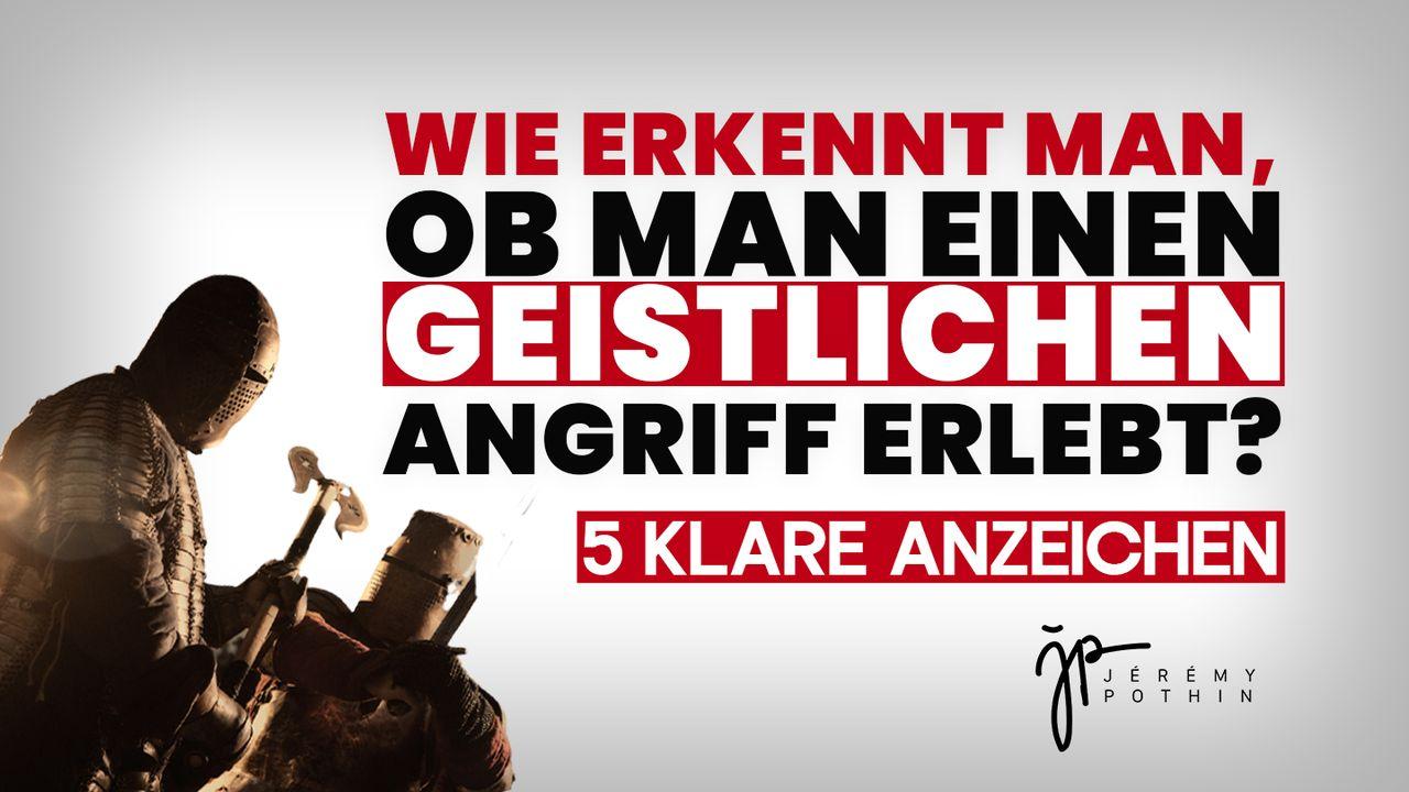 Wie erkennt man, ob man einen geistlichen Angriff erlebt? 5 klare Anzeichen