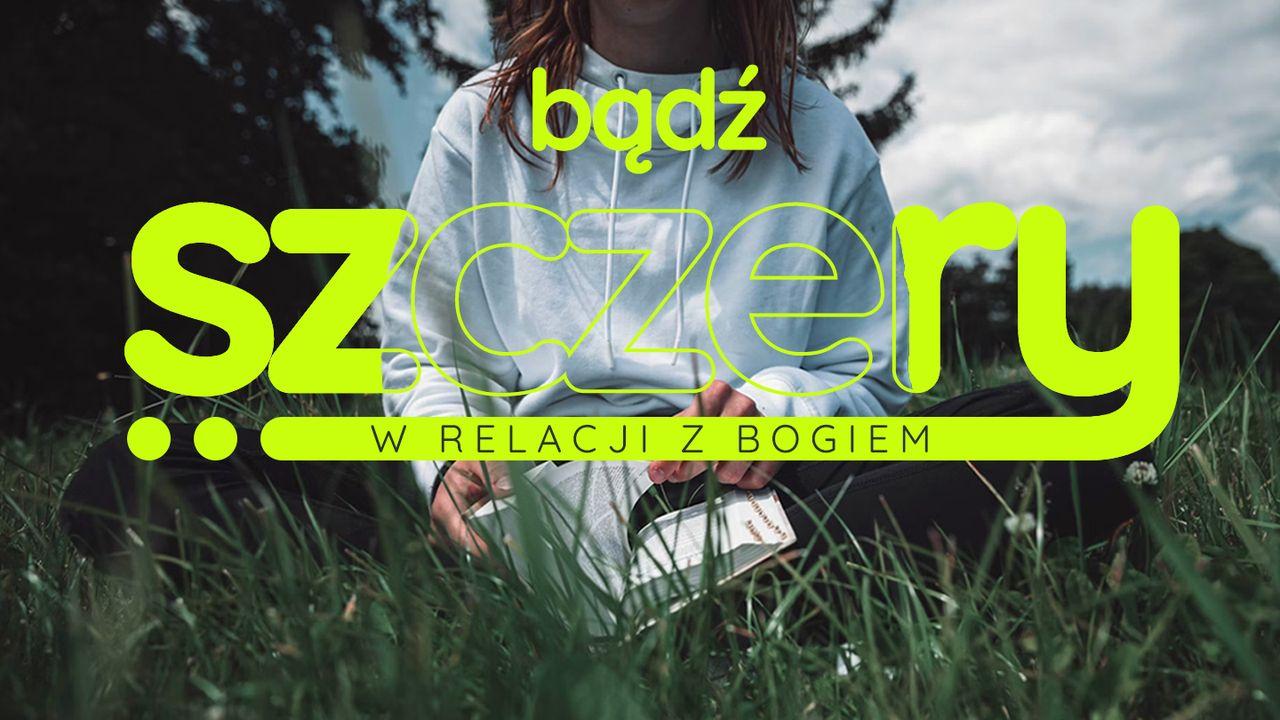 Bądź szczery w relacji z Bogiem
