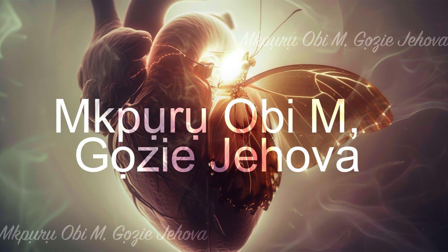 Mkpụrụ Obi M, Gọzie Jehova Abụ Ọma 103:1-18 Baịbụlụ Nsọ nʼIgbo Ndị Ugbu a