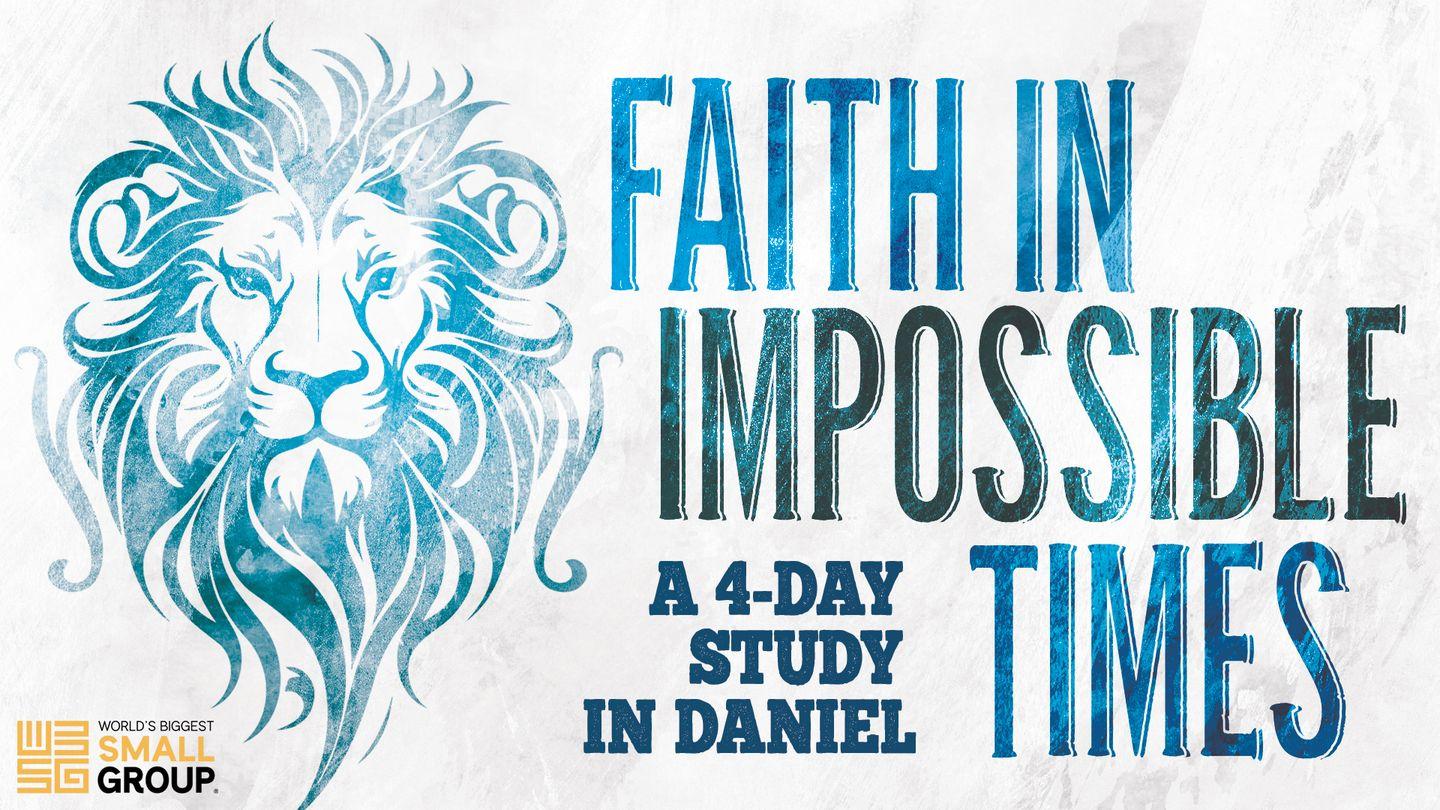 Faith in Impossible Times: A 4-Day Study in Daniel Daniel 1:2-4 New Century Version