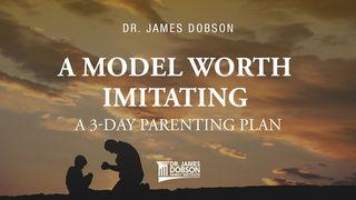 A Parenting Model Worth Imitating: A 3-Day Parenting Plan Proverbs 14:22-23 Amplified Bible