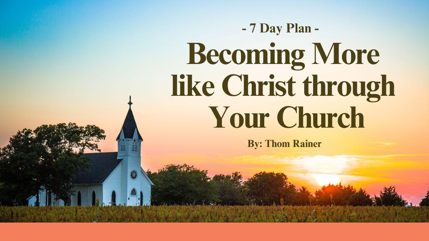 Becoming More Like Christ Through Your Church