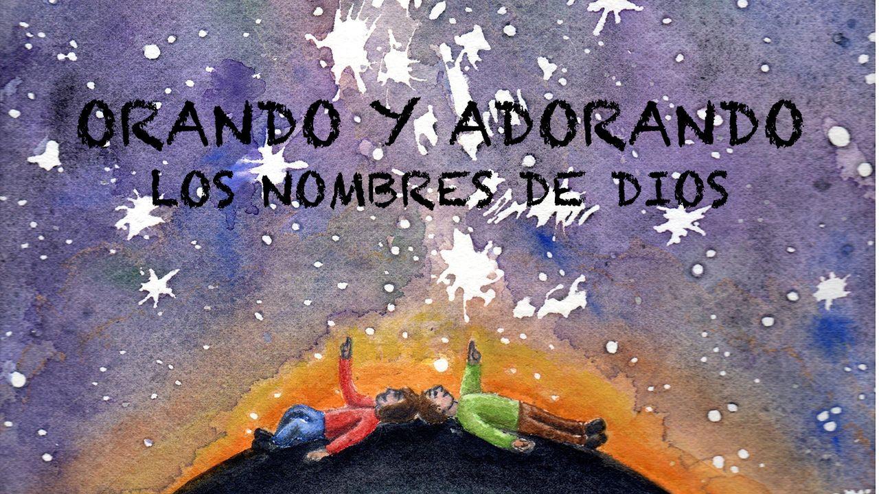 Orando Y Adorando Los Nombres De Dios