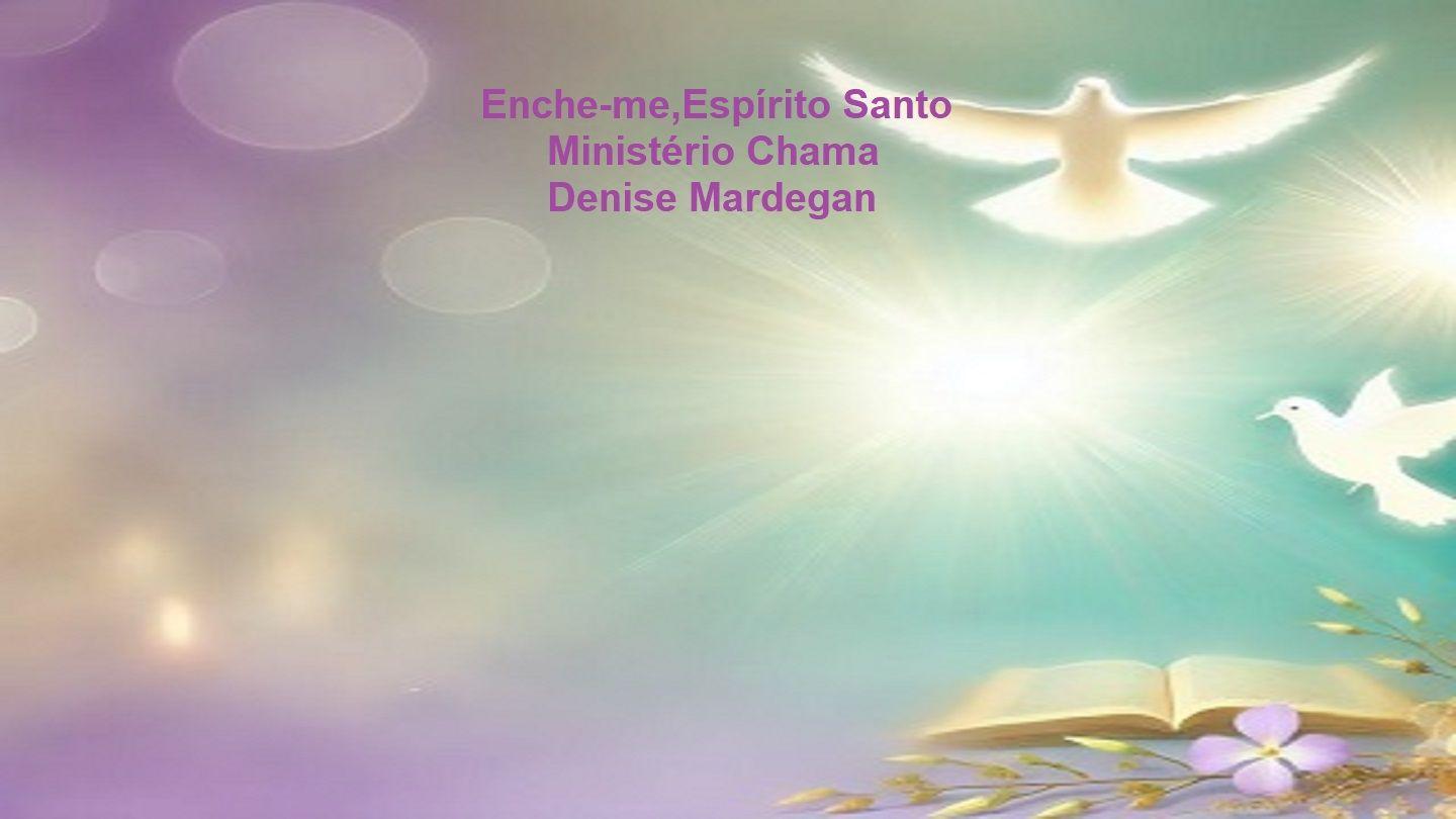 Enche-Me, Espírito! Gálatas 5:16-26 Almeida Revista e Atualizada