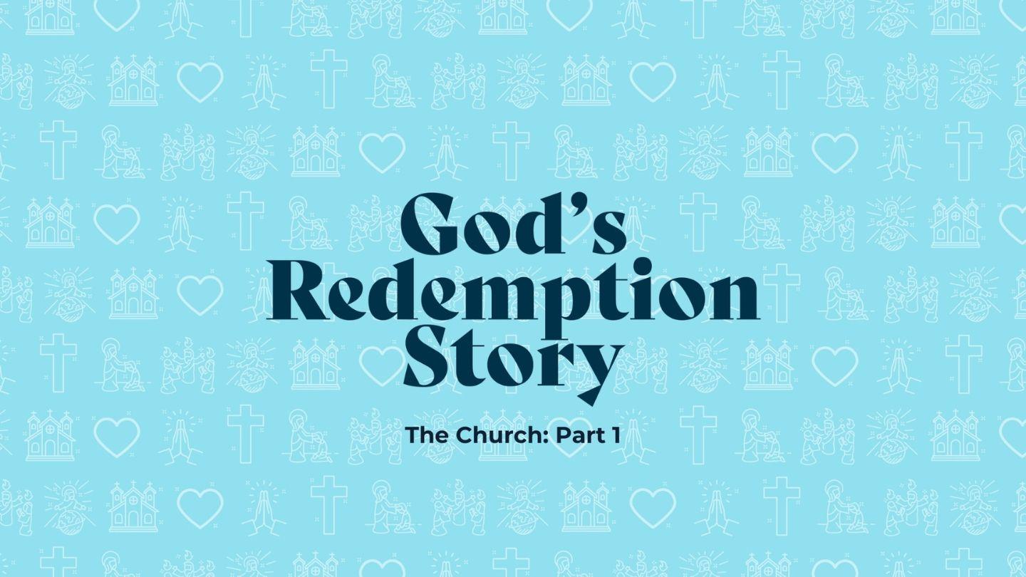 God's Redemption Story (The Church: Part 1 )