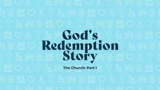 God's Redemption Story (The Church: Part 1 )
