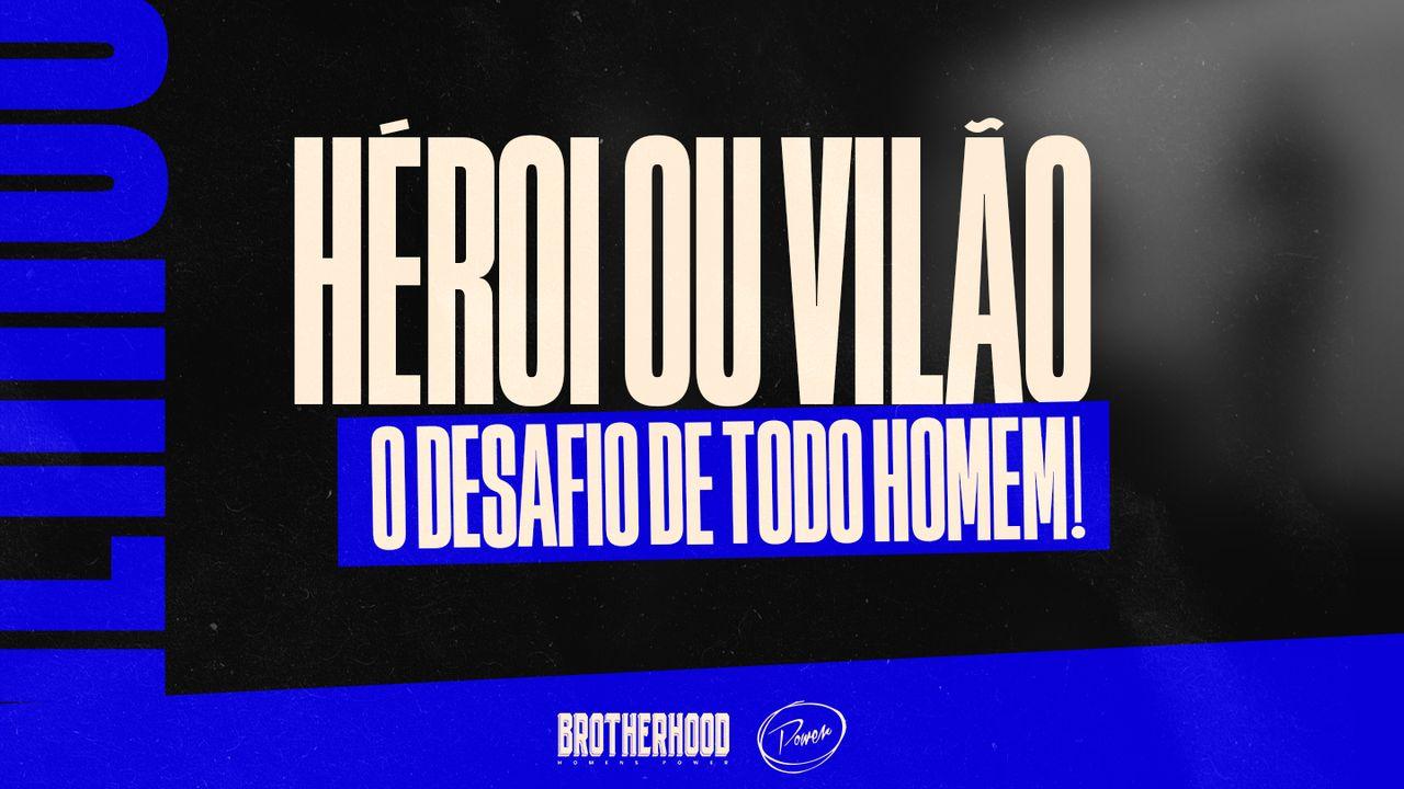 Herói ou Vilão: O Desafio de Todo Homem!