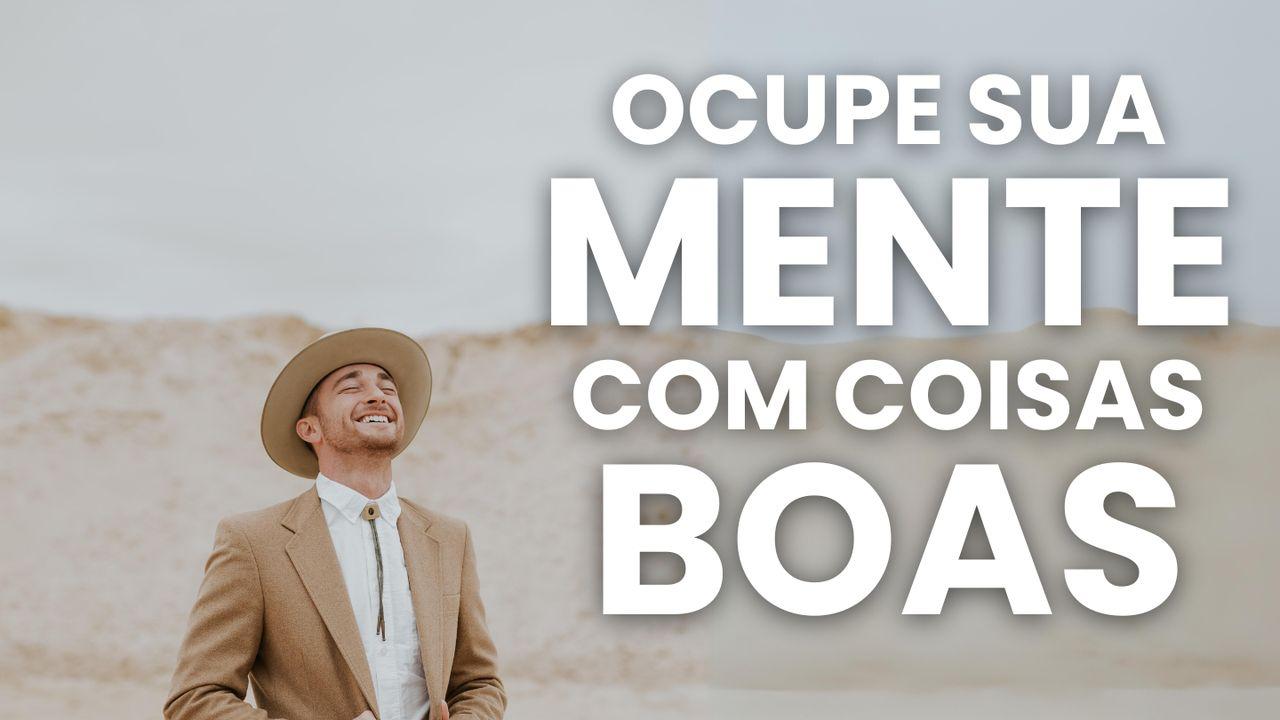Ocupe Sua Mente Com Coisas Boas