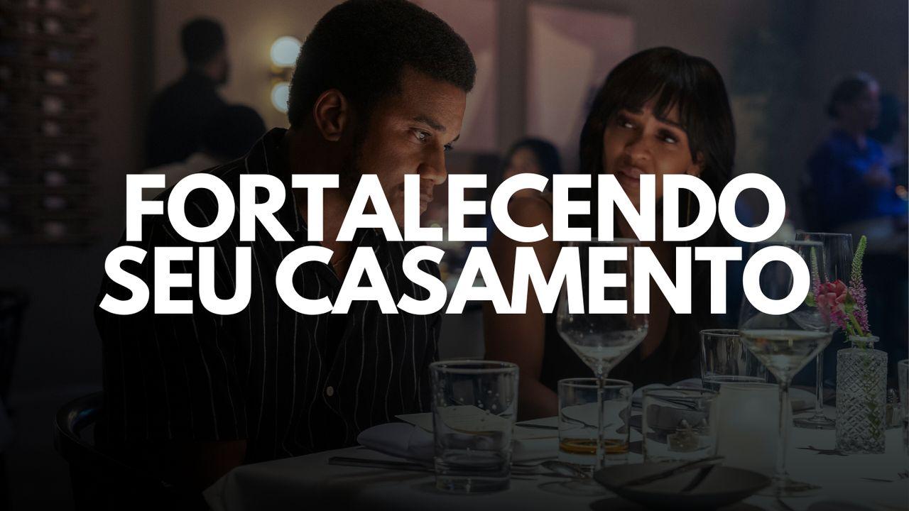Fortalecendo Seu Casamento