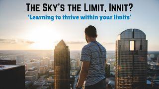 The Sky’s the Limit, Innit? Learning to Thrive Within Your Limits Salmi 18:29 Nuova Riveduta 2006