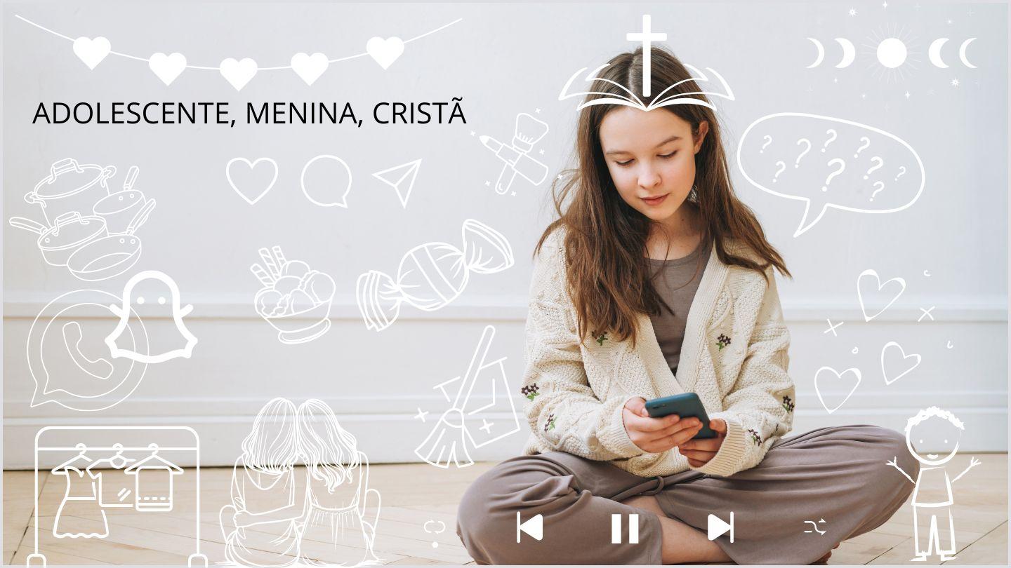 Adolescente, Menina, Cristã!  