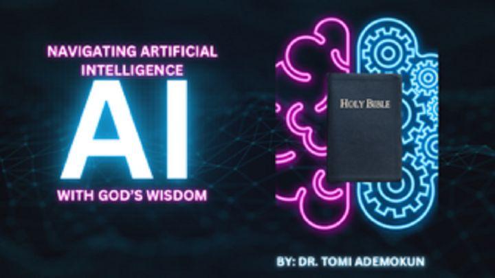 Navigating Artificial Intelligence With God’s Wisdom