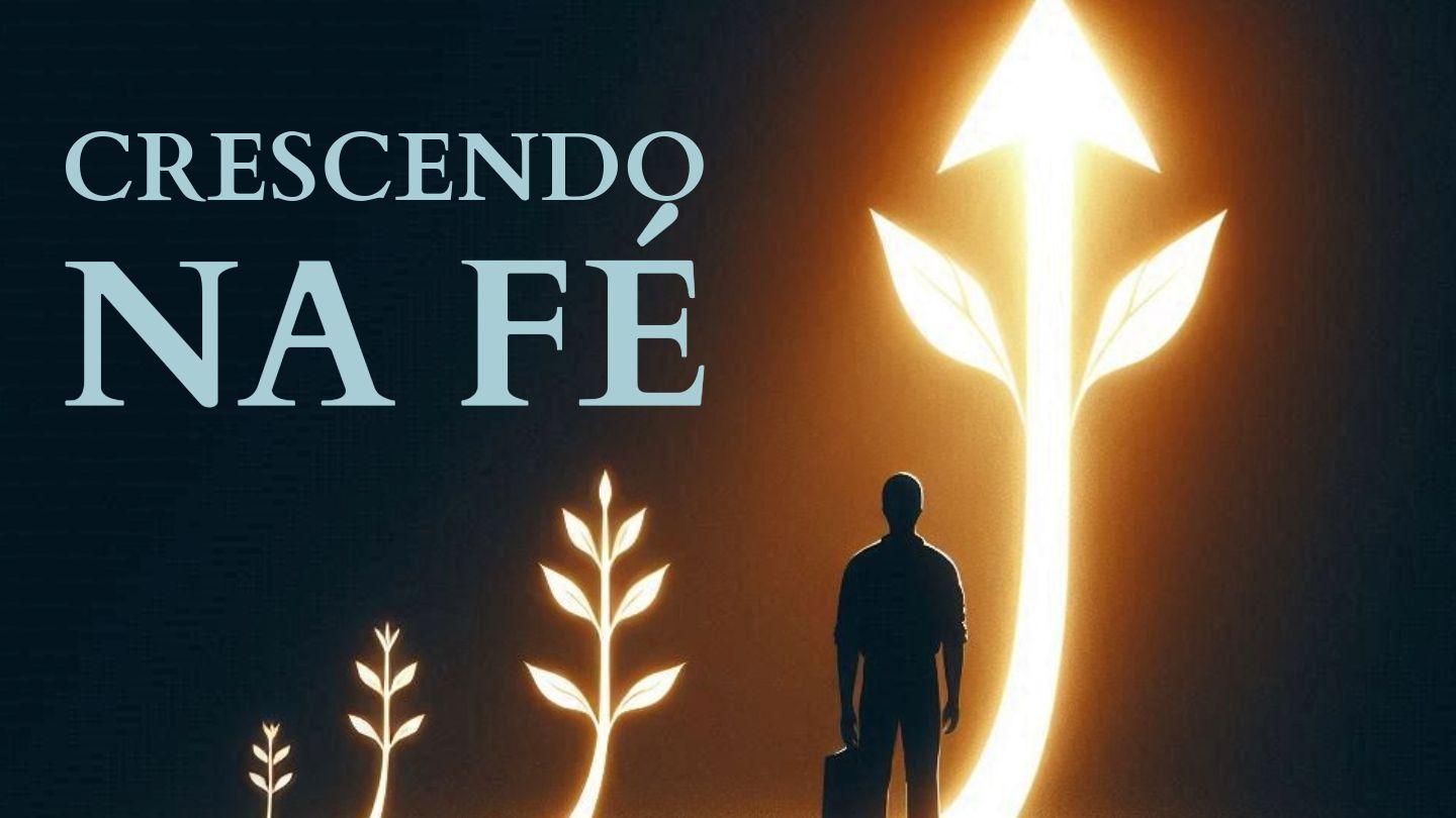 Crescendo Na Fé
