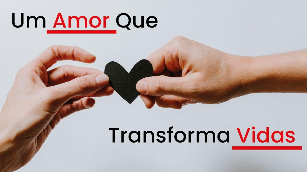 Um Amor Que Transforma Vidas