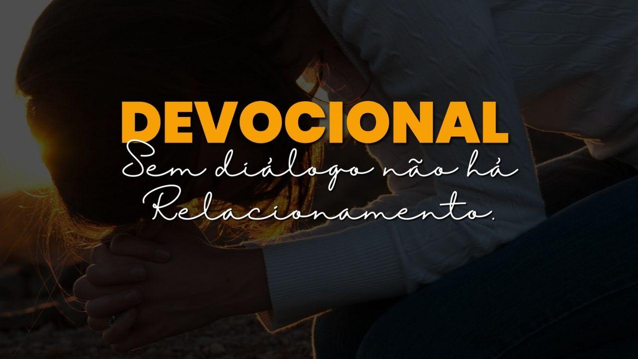 Devocional: "Sem Diálogo Não Há Relacionamento"