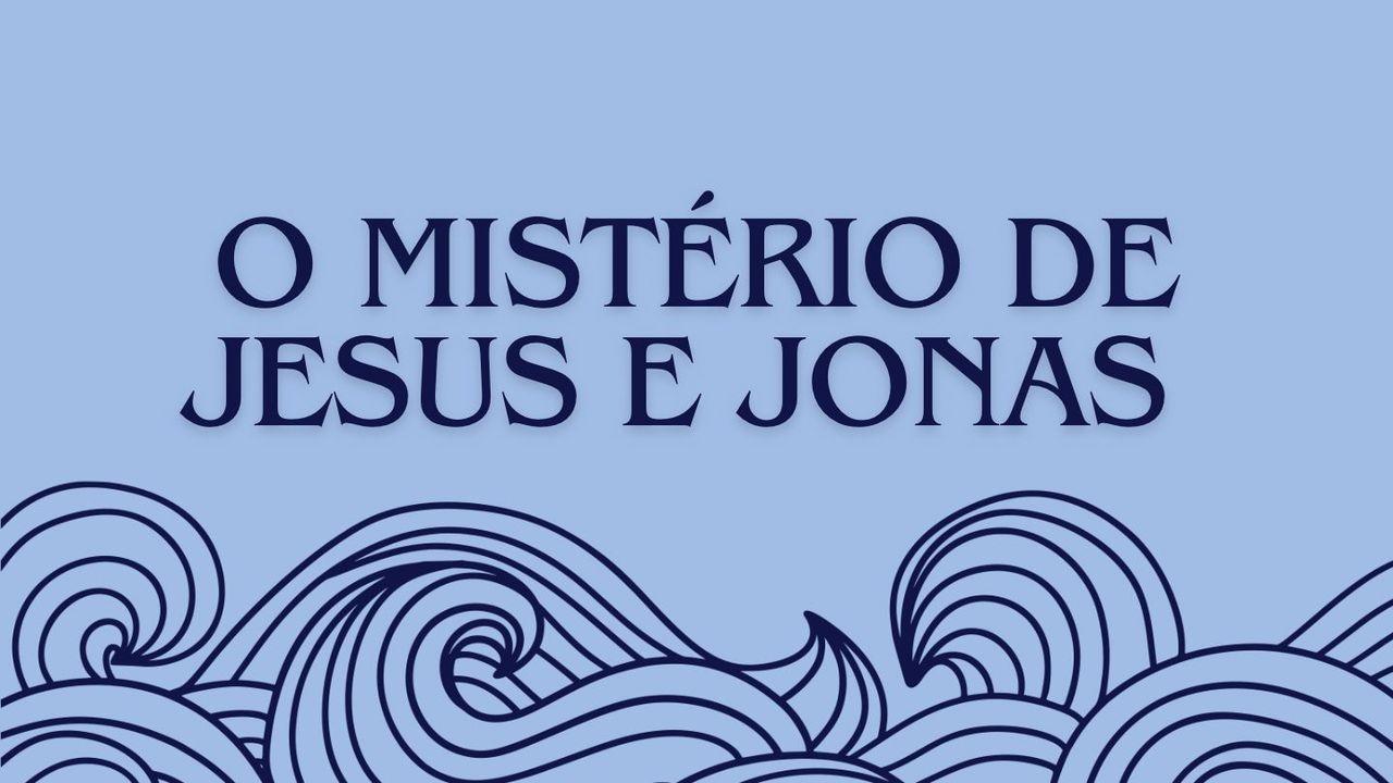 Três dias e Três Noites: O Mistério de Jesus e Jonas