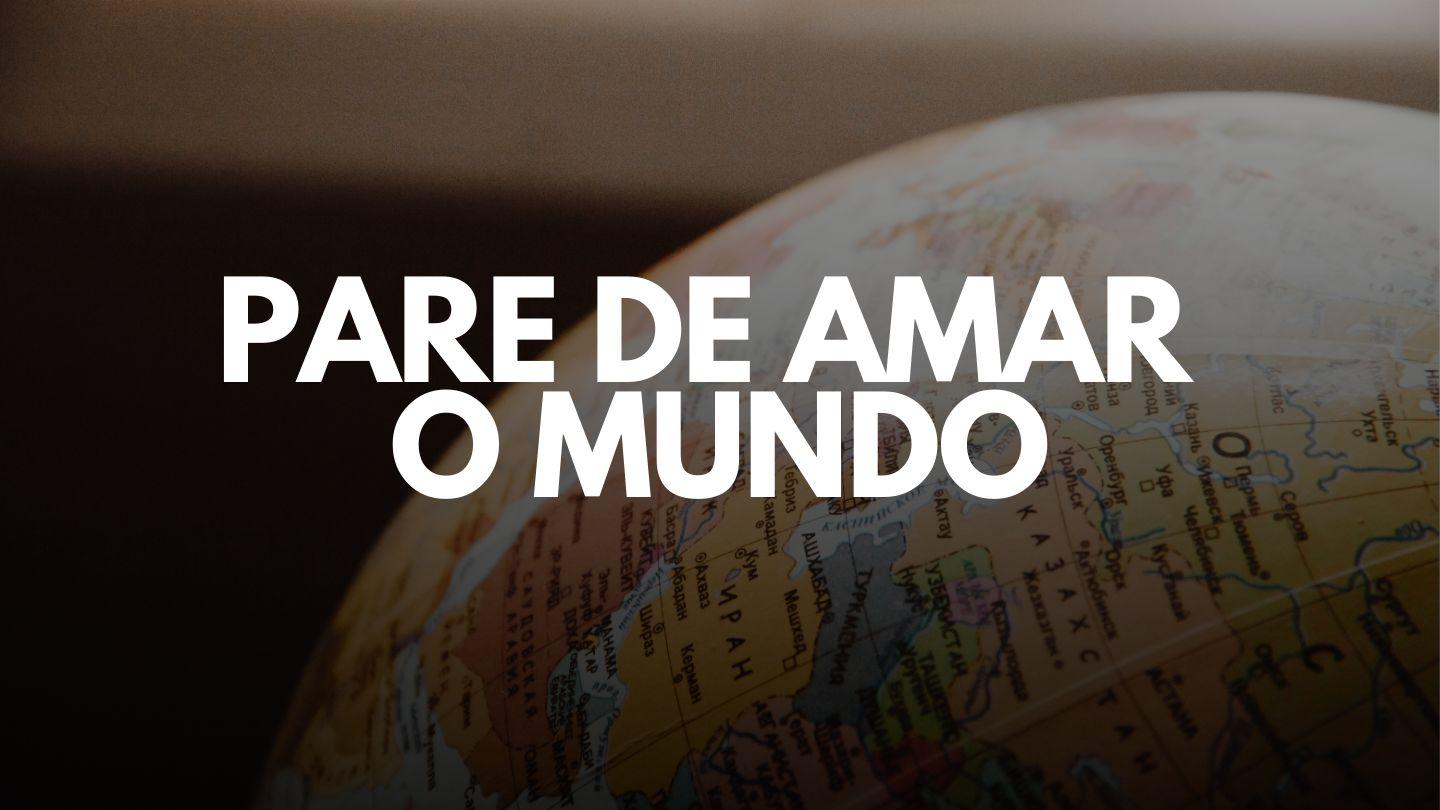 Pare de amar o mundo