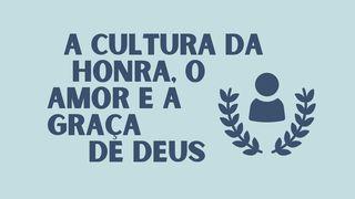 A Cultura da Honra, o Amor e a Graça de Deus Efésios 6:1-9 Nova Versão Internacional - Português