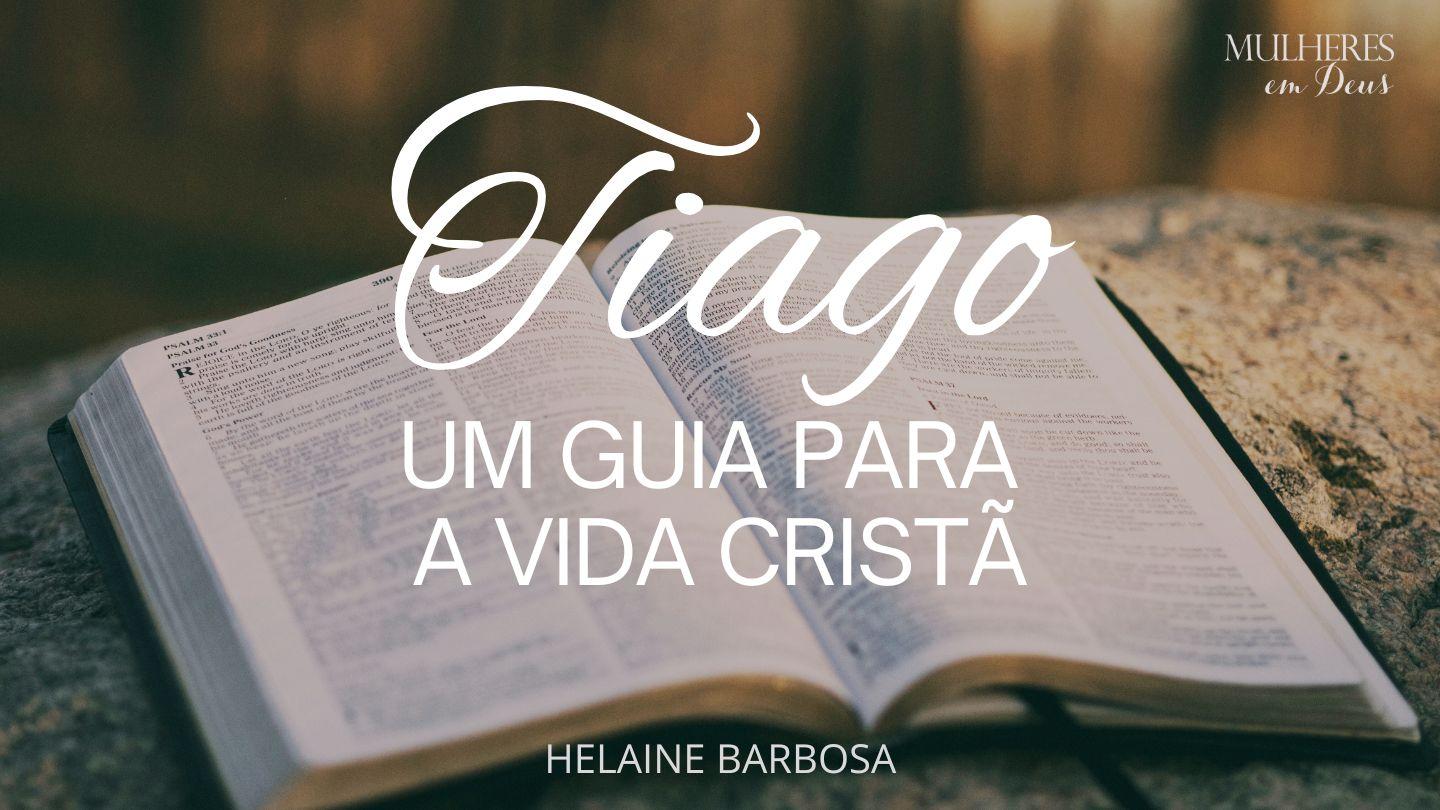 Tiago - Um Guia Para a Vida Cristã Tiago 2:14-16 Almeida Revista e Corrigida