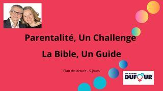 PARENTALITÉ, UN CHALLENGE - LA BIBLE, UN GUIDE