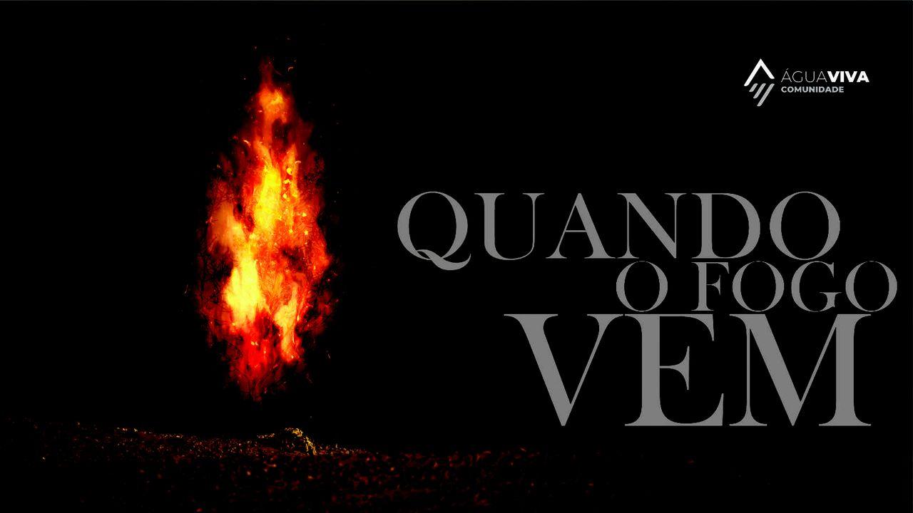 Quando o Fogo vem