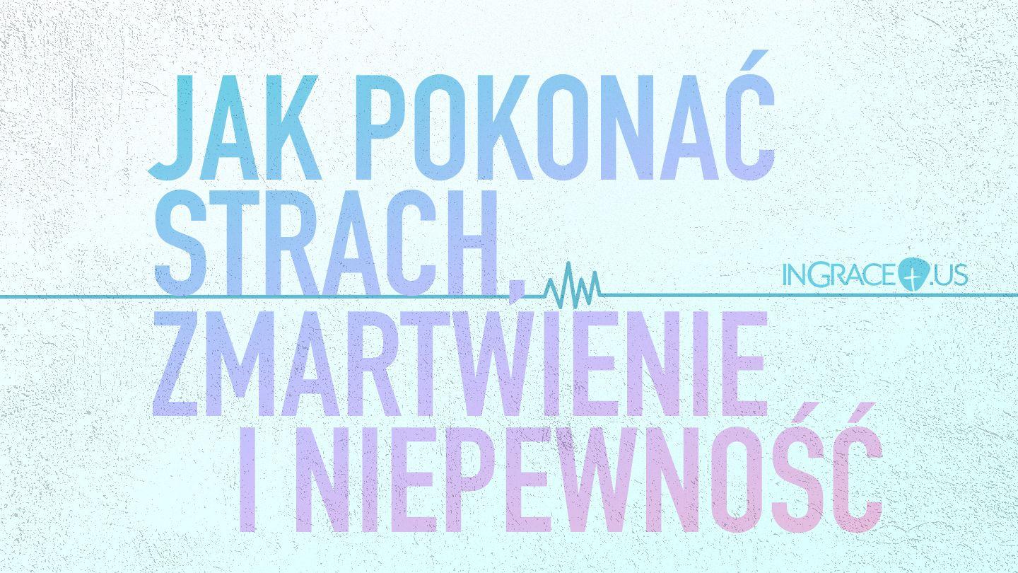 Jak Pokonać, Strach, Zmartwienie, i Niepewność List św. Pawła do Filipian 4:13 Biblia Warszawska 1975