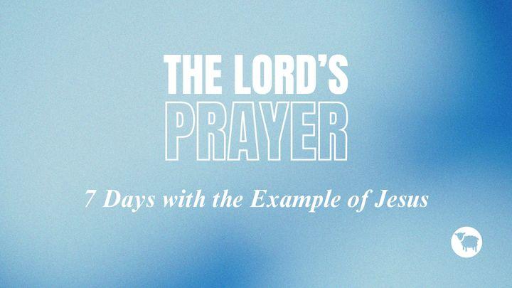The Lord’s Prayer- Jesus’ Example for Us
