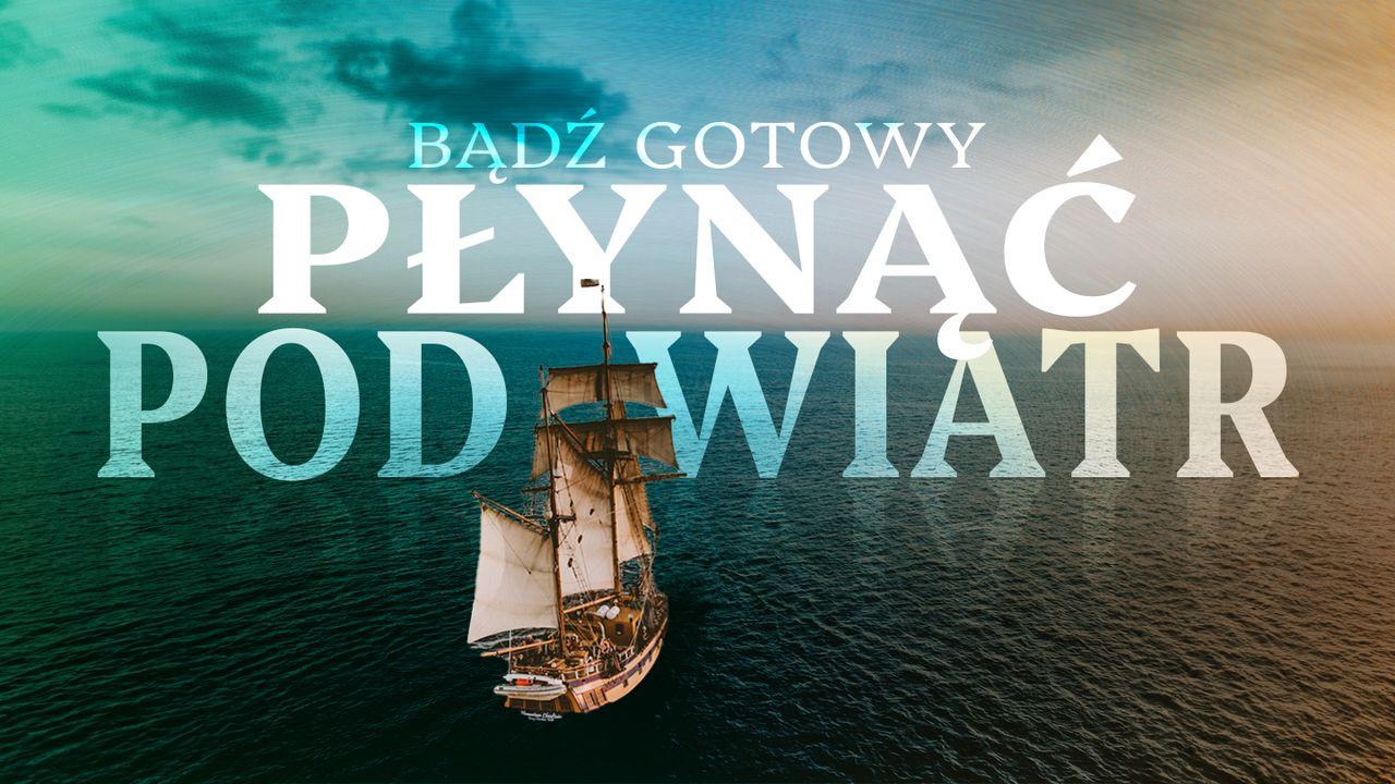 Bądź gotowy płynąć pod wiatr