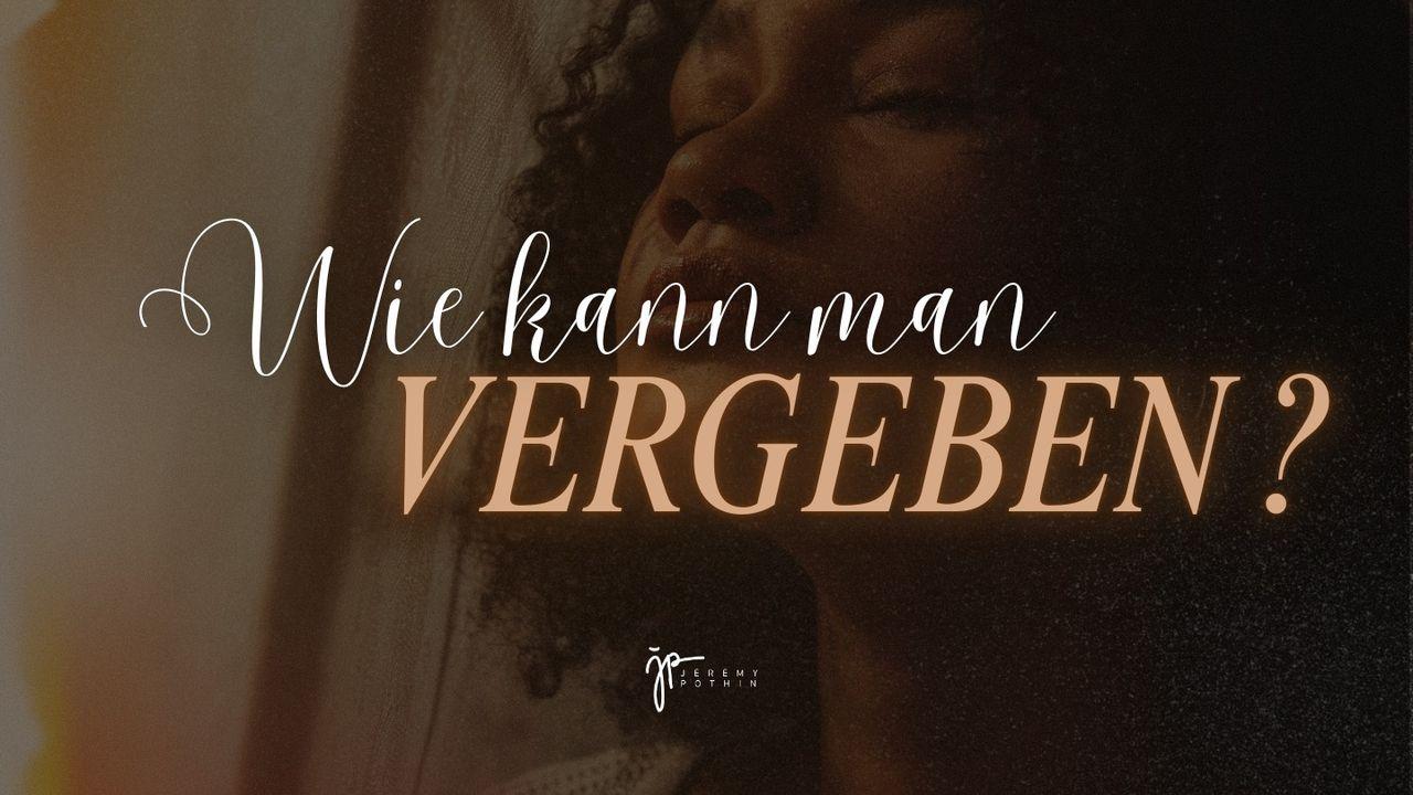 Wie kann man vergeben?