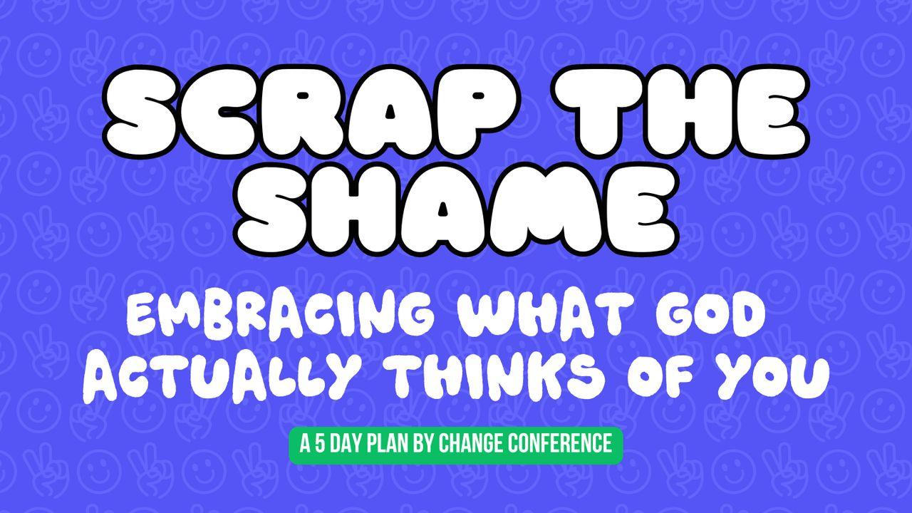 Scrap the Shame: Embracing What God Actually Thinks of You