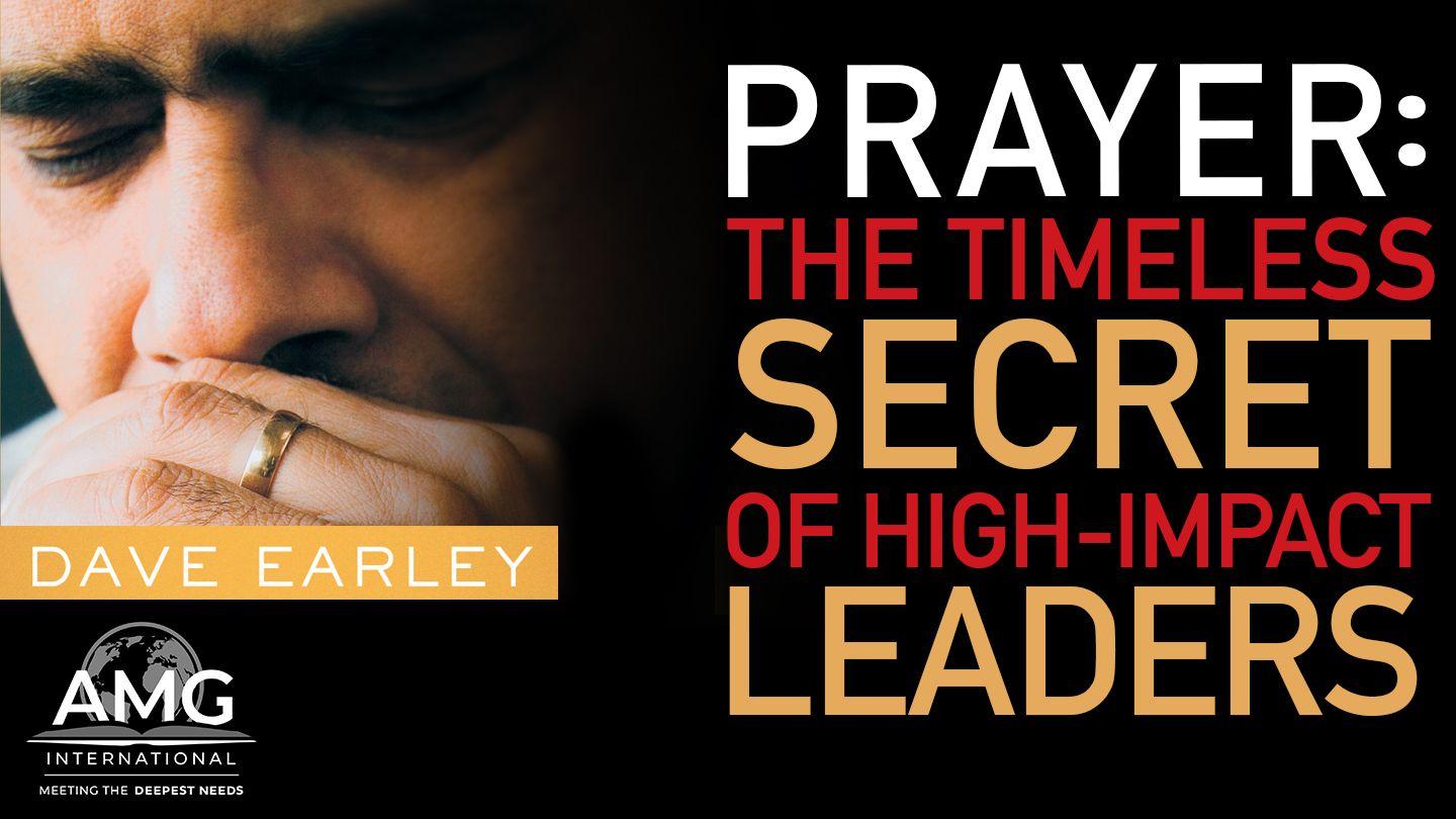 Prayer: The Timeless Secret of High-Impact Leaders Psalm 55:11-23 King James Version