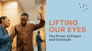 Lifting Our Eyes: The Power of Prayer and Gratitude Acts 2:42, 43, 44, 45, 46, 47 New International Version