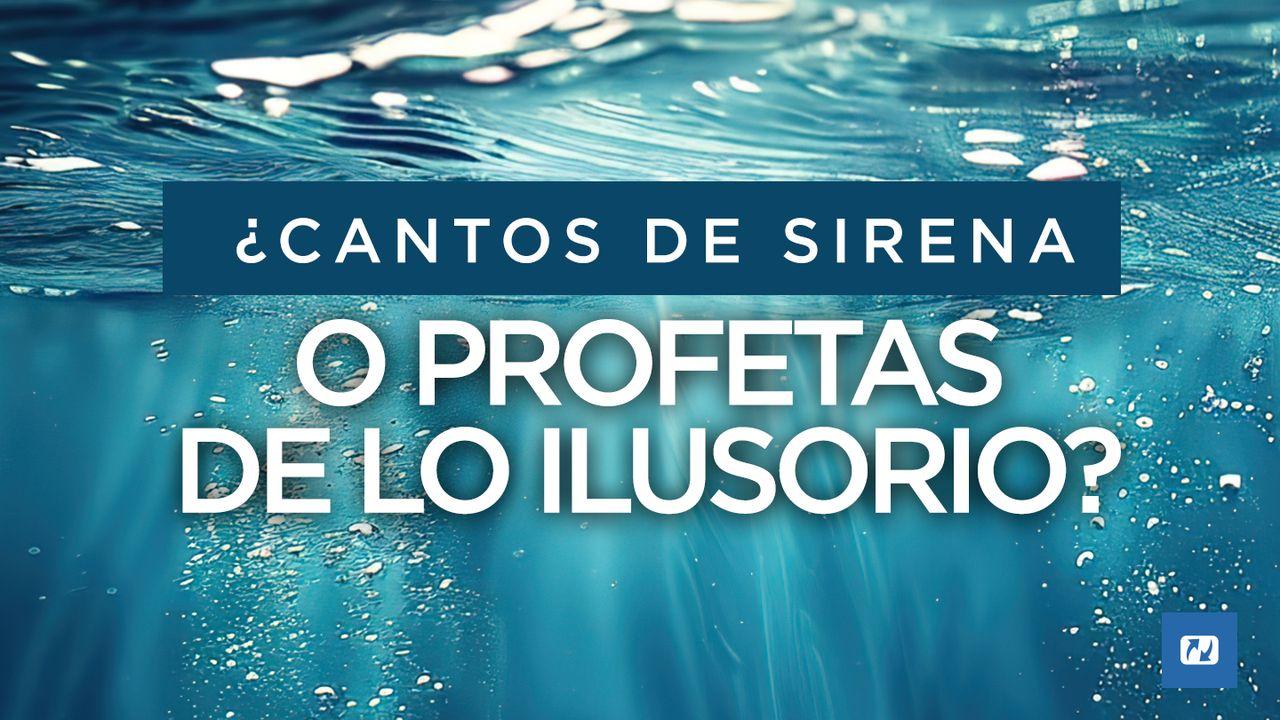 ¿Cantos De Sirena O Profetas De Lo Ilusorio?