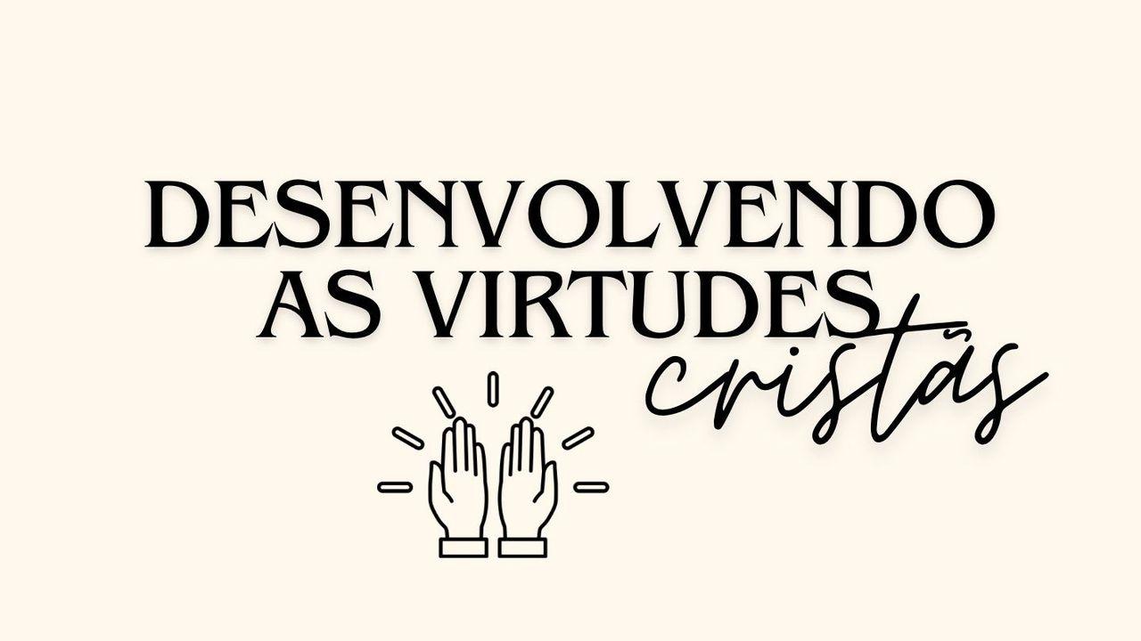 Desenvolvendo as Virtudes Cristãs