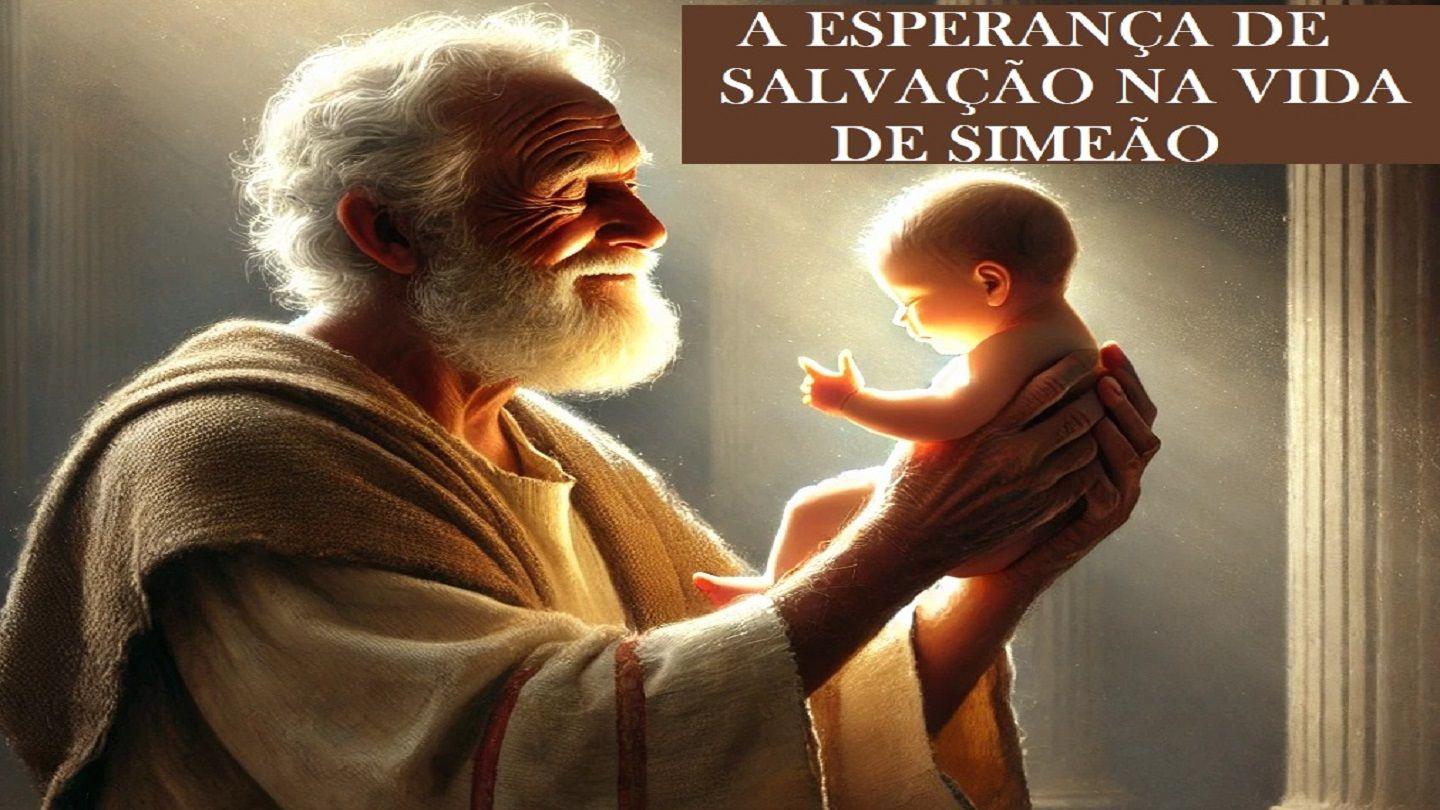 A Esperança De Salvação Na Vida De Simeão Lucas 2:30-31 Nova Tradução na Linguagem de Hoje