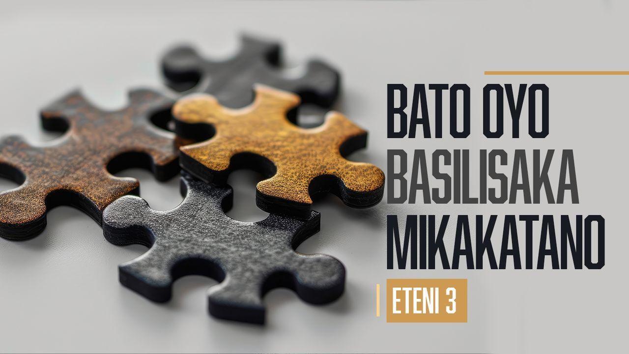 Bato Oyo Basilisaka Mikakatano | Eteni 3